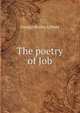 The poetry of Job, George Holley Gilbert 