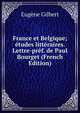 France et Belgique; etudes litteraires. Lettre-pref. de Paul Bourget (French Edition), Eugene Gilbert 