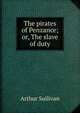 The pirates of Penzance; or, The slave of duty, Sullivan, Arthur Sir 