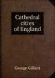 Cathedral cities of England, George Gilbert 