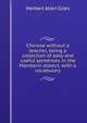 Chinese without a teacher, being a collection of easy and useful sentences in the Mandarin dialect, with a vocabulary, Giles Herbert Allen 