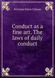 Conduct as a fine art. The laws of daily conduct, Nicholas Paine Gilman 