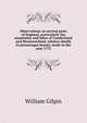 Observations on several parts of England, particularly the mountains and lakes of Cumberland and Westmoreland, relative chiefly to picturesque beauty, made in the year 1772, William Gilpin 