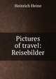 Pictures of travel: Reisebilder, Heinrich Heine 