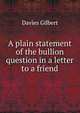 A plain statement of the bullion question in a letter to a friend, Davies Gilbert 