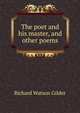 The poet and his master, and other poems, Gilder, Richard Watson, 1844-1909 