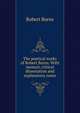 The poetical works of Robert Burns. With memoir, critical dissertation and explanatory notes, Robert Burns 