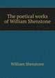 The poetical works of William Shenstone, William Shenstone 