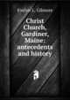 Christ Church, Gardiner, Maine: antecedents and history, Evelyn L. Gilmore 