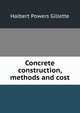 Concrete construction, methods and cost, Halbert Powers Gillette 