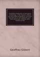 A treatise of tenures, in two parts; containing, I. The original, nature, use and effect of feudal or common law tenures. II. Of customary and . their particular customs, with respect to the, Geoffrey Gilbert 