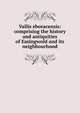 Vallis eboracensis: comprising the history and antiquities of Easingwold and its neighbourhood, 