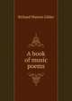 A book of music poems, Gilder, Richard Watson, 1844-1909 