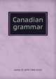 Canadian grammar, James D. 1870-1965 Gillis 