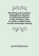 Wrestling and wrestlers: biographical sketches of celebrated athletes of the northern ring; to which is added notes on bull and badger baiting, Jacob Robinson 