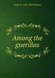 Among the guerillas, James R. Gilmore 