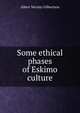 Some ethical phases of Eskimo culture, Albert Nicolay Gilbertson 