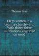 Elegy written in a country church-yard. With thirty-three illustrations, engraved on wood, Thomas Gray 