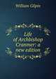 Life of Archbishop Cranmer: a new edition, William Gilpin 