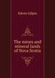 The mines and mineral lands of Nova Scotia, Edwin Gilpin 