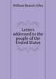 Letters addressed to the people of the United States, William Branch Giles 