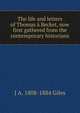 The life and letters of Thomas a Becket, now first gathered from the contemporary historians, J A. 1808-1884 Giles 