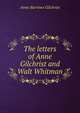 The letters of Anne Gilchrist and Walt Whitman., Anne Burrows Gilchrist 