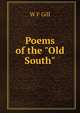 Poems of the "Old South", W F Gill 