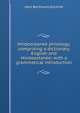 Hindoostanee philology; comprising a dictionary, English and Hindoostanee; with a grammatical introduction, John Borthwick Gilchrist 