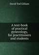 A text-book of practical gynecology, for practitioners and students, David Tod Gilliam 