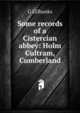 Some records of a Cistercian abbey: Holm Cultram, Cumberland, G Gilbanks 