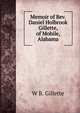 Memoir of Rev. Daniel Holbrook Gillette, of Mobile, Alabama, W B. Gillette 