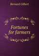 Fortunes for farmers, Bernard Gilbert 