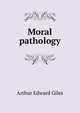Moral pathology, Arthur Edward Giles 
