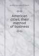 American cities, their method of business, Arthur Benson Gilbert 