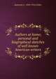 Authors at home; personal and biographical sketches of well known American writers, Jeannette L. 1849-1916 Gilder 