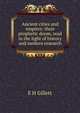 Ancient cities and empires: their prophetic doom, read in the light of history and modern research, E H Gillett 
