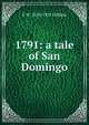 1791: a tale of San Domingo, E W. 1834-1925 Gilliam 