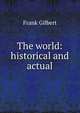 The world: historical and actual, Frank Gilbert 