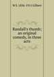 Randall's thumb; an original comedy, in three acts, W S. 1836-1911 Gilbert 