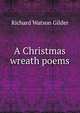 A Christmas wreath poems, Gilder, Richard Watson, 1844-1909 