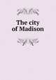The city of Madison, 