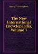 The New International Encyclopaedia, Volume 7, Peck, Harry Thurston, 1856-1914 