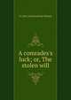 A comrades's luck; or, The stolen will, J E. [old catalog heading] Gillespie 