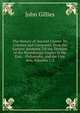 The History of Ancient Greece: Its Colonies and Conquests; from the Earliest Accounts Till the Division of the Macedonian Empire in the East. . Philosophy, and the Fine Arts, Volumes 1-2, John Gillies 