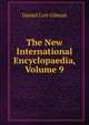 The New International Encyclopaedia, Volume 9, Daniel Coit Gilman 