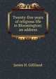 Twenty-five years of religious life in Bloomington: an address, James H. Gilliland 