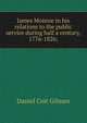 James Monroe in his relations to the public service during half a century, 1776-1826;, Daniel Coit Gilman 