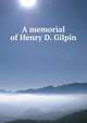 A memorial of Henry D. Gilpin, 