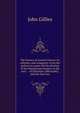 The history of ancient Greece, its colonies, and conquests: from the earliest accounts till the division of the Macedonian Empire in the east : . of literature, philosophy, and the fine arts, John Gillies 